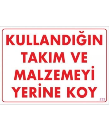 Kullandığın Takım ve Malzemeyi Yerine Koy Uyarı Levhası 25x35 KOD:233