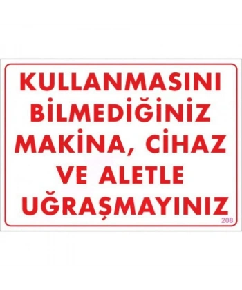 Kullanmayı Bilmediğiniz Makina Uyarı Levhası 25x35 KOD:208