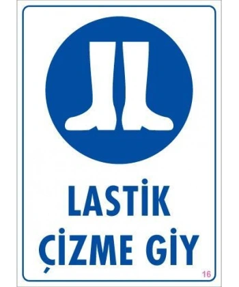 Lastik Çizme Giyiniz Uyarı Levhası 25x35 KOD:16