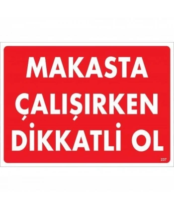 Makasta Çalışırken Dikkatli Ol Uyarı Levhası 25x35 KOD:237