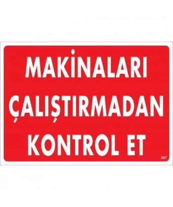 Makinaları Çalıştırmadan Kontrol Et Uyarı Levhası 25x35 KOD:207
