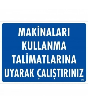 Makinaları Kullanma Tallimatlarını Uyarak Çalıştırınız Uyarı Levhası 25x35 KOD:262