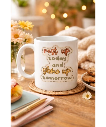 Motivasyon Mesajlı Porselen Kupa MODEL 146 – “Rest Up Today, Show Up Tomorrow” Yazılı – Kahve & Çay Kupası – Hediye Fikri