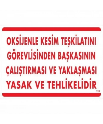Oksijenle Kesim Teskilatını Görevlisinden Başkasının Çalıştırması ve Yak Uyarı Levhası 25x35 KOD:725