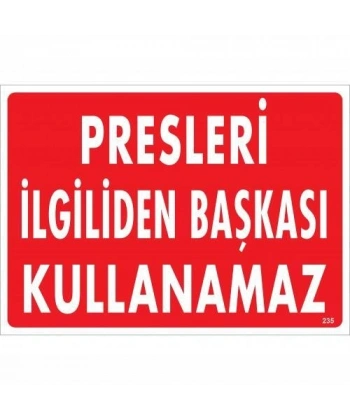 Presleri İlgiliden Başkası Kullanamaz Uyarı Levhası 25x35 KOD:235