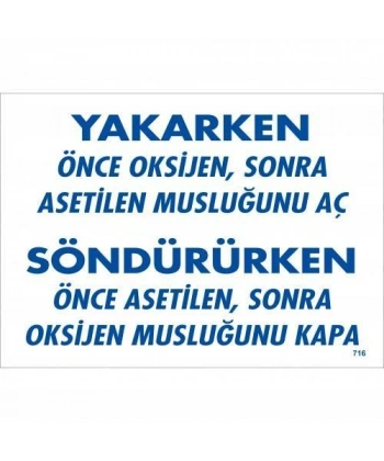 Yakarken Önce Oksijen Sonra Asetilan Musluğunu Aç Söndürüken Önce Uyarı Levhası 25x35 KOD:716
