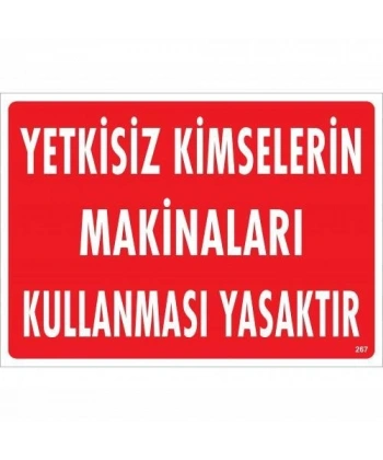 Yetkisiz Kimselerin Makinaları Kullanması Yasaktır Uyarı Levhası 25x35 KOD:267