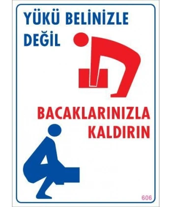 Yükü Belinizle Değil Bacaklarınızla KaldırınLevhası 25x35 KOD: 606
