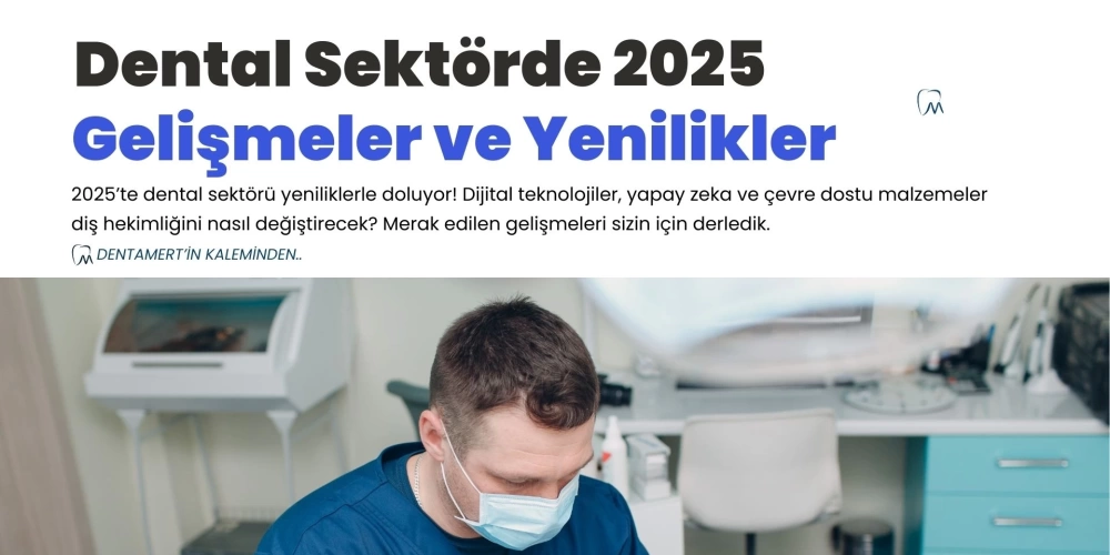 Dental Sektörde 2025 Gelişmeleri: Neler Bekleniyor?
