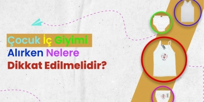 Çocuk İç Giyiminde Dikkat Edilmesi Gerekenler Nelerdir?