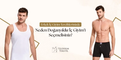 Erkek İç Giyim Tercihlerinizde Neden Doğanyıldız İç Giyim’i Seçmelisiniz?