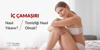 İç Çamaşırı Nasıl Yıkanır? İç Çamaşırı Temizliği Nasıl Olmalı?