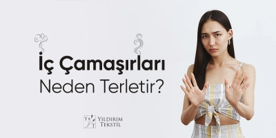 İç Çamaşırları Neden Terletir?