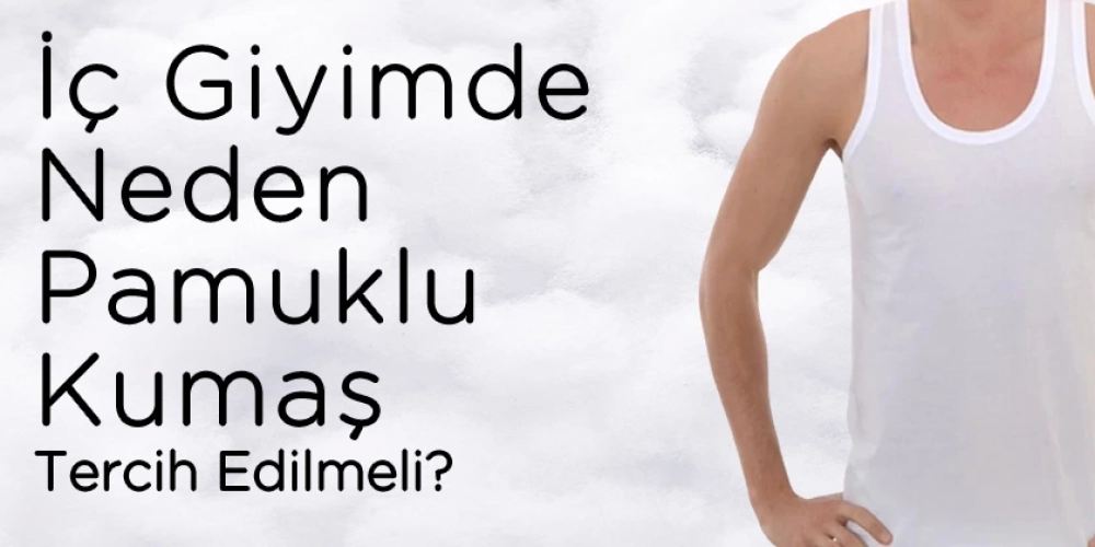 İç Giyimde Neden Pamuklu Kumaş Tercih Edilmeli?