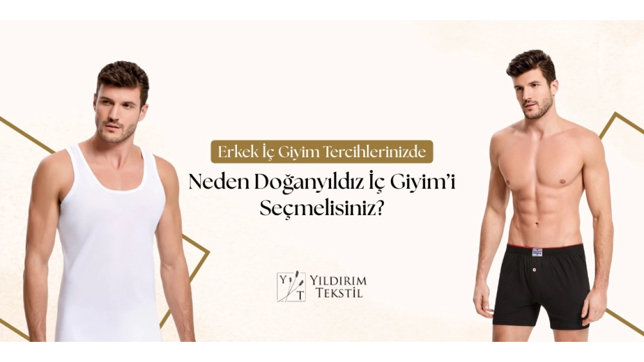 Erkek İç Giyim Tercihlerinizde Neden Doğanyıldız İç Giyim’i Seçmelisiniz?