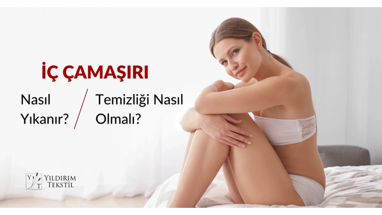 İç Çamaşırı Nasıl Yıkanır? İç Çamaşırı Temizliği Nasıl Olmalı?