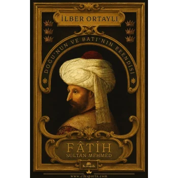 Fatih Sultan Mehmed: Doğu’nun ve Batı’nın Efendisi