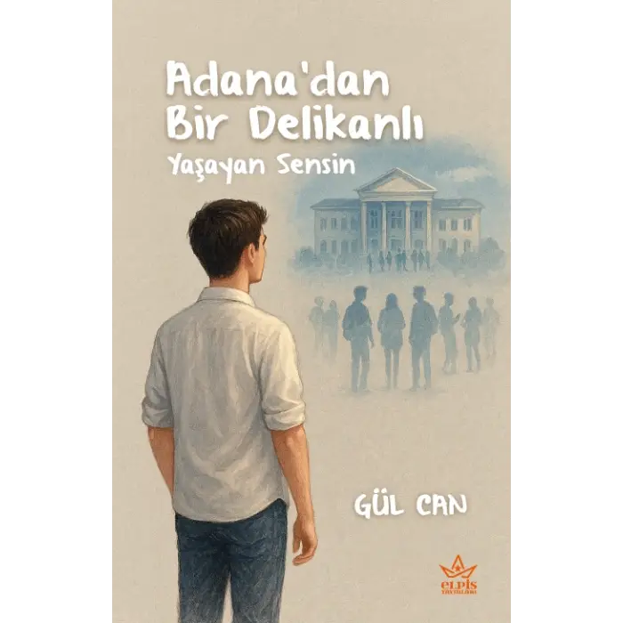 Adana’dan Bir Delikanlı - Gül Can - Elpis Yayınları