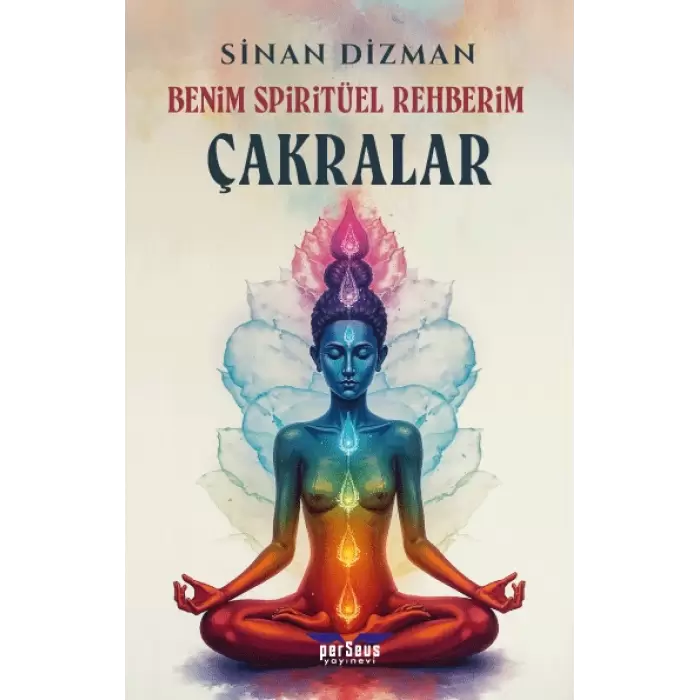Benim Spiritüel Rehberim - Çakralar- Sinan Dizman - Perseus Yayınevi
