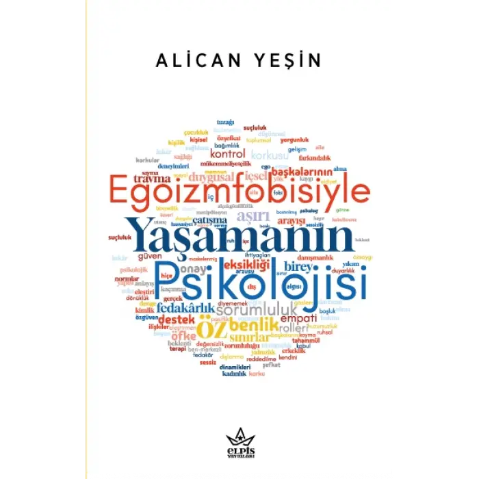 Egoizmfobisiyle Yaşamanın Psikolojisi - Alican Yeşin - Elpis Yayınları