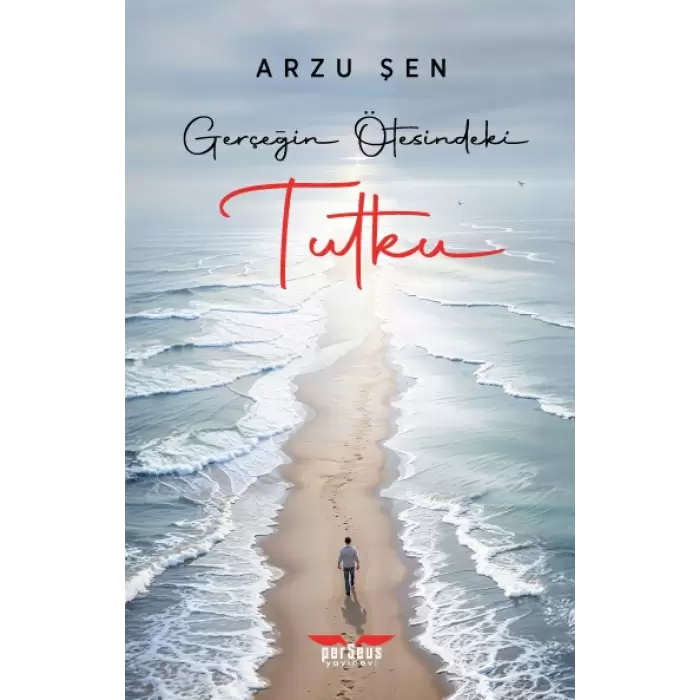 Gerçeğin Ötesindeki Tutku- Arzu Şen - Perseus Yayınevi