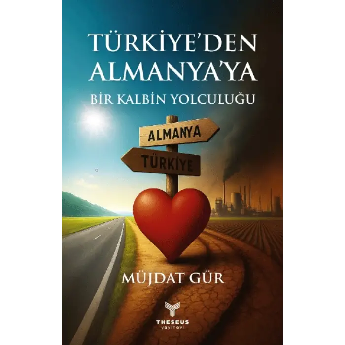 Türkiye’den Almanya’ya Bir Kalbin Yolculuğu - Müjdat Gür - Theseus Yayınevi