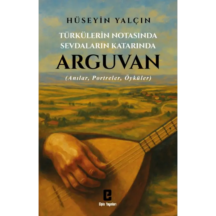 Türkülerin Notasında Sevdaların Katarında Arguvan