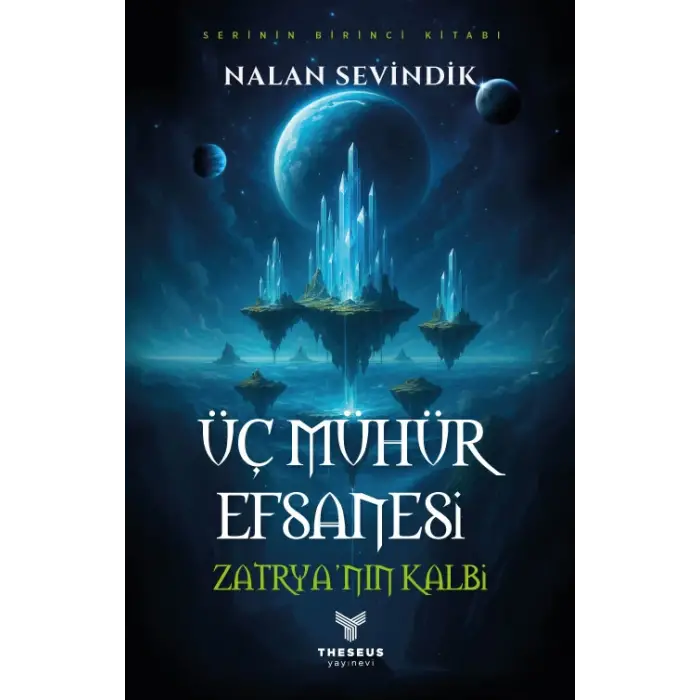 Üç Mühür Efsanesi – 1 – Zatrya’nın Kalbi - Nalan Sevindik - Theseus Yayınevi