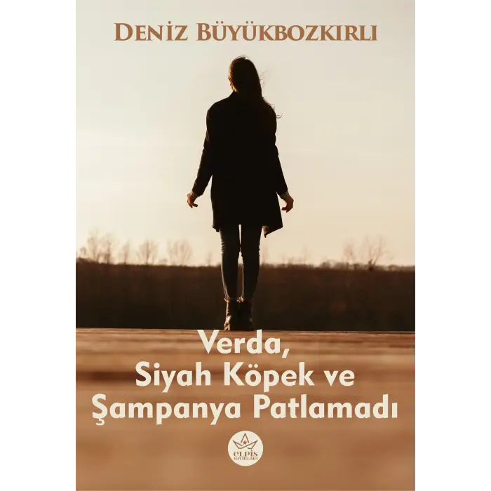 Verda, Siyah Köpek ve Şampanya Patlamadı - Deniz Büyükbozkırlı - Elpis Yayınları -