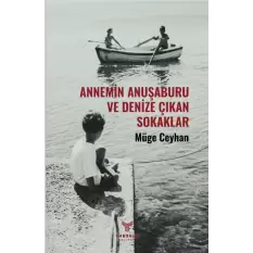Annemin Anuşaburu Ve Denize Çıkan Sokaklar - Müge Ceylan - Theseus Yayınevi