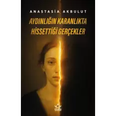 Aydınlığın Karanlıkta Hissettiği Gerçekler - Anastasia Akbulut - Elpis Yayınları -