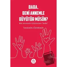 Baba, Beni Annemle Büyütür müsün ?