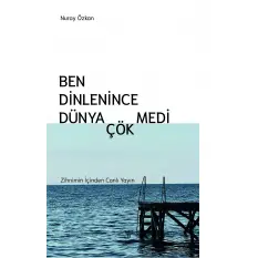 Ben Dinlenince Dünya Çökmedi