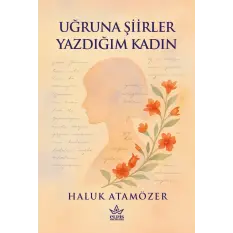 Uğruna Şiirler Yazdığım Kadın