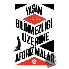 Yaşam Bilinmezliği Üzerine Aforizmalar