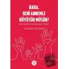 Baba, Beni Annemle Büyütür müsün ?