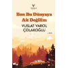 Ben Bu Dünyaya Ait Değilim 2.Baskı - Vuslat Varol Çolakoğlu - Theseus Yayınevi