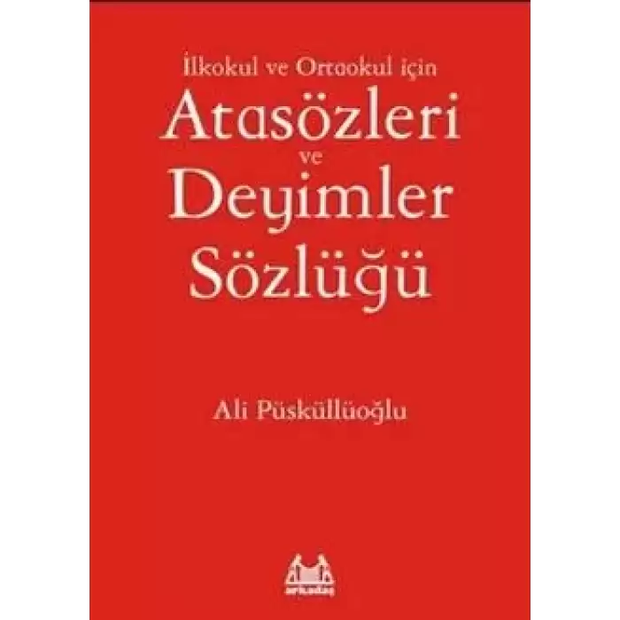 İlkokul ve Ortaokul İçin Atasözleri ve Deyimler Sözlüğü