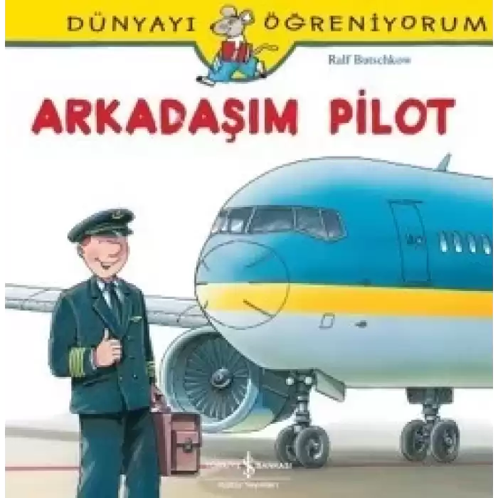 Dünyayı Öğreniyorum Serisi - Arkadaşım Pilot