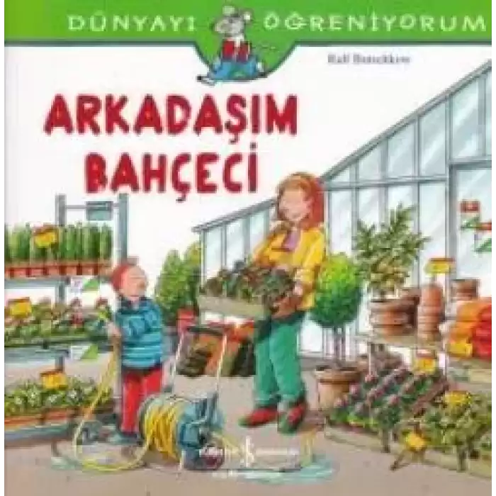 Dünyayı Öğreniyorum - Arkadaşım Bahçeci