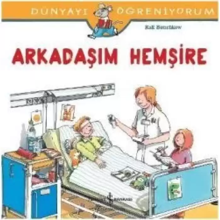 Dünyayı Öğreniyorum - Arkadaşım Hemşire