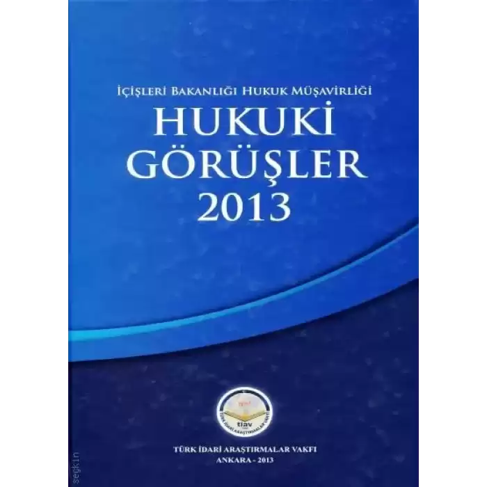 İçişleri Bakanlığı Hukuk Müşavirliği Hukuki Görüşler 2013 (Ciltli)