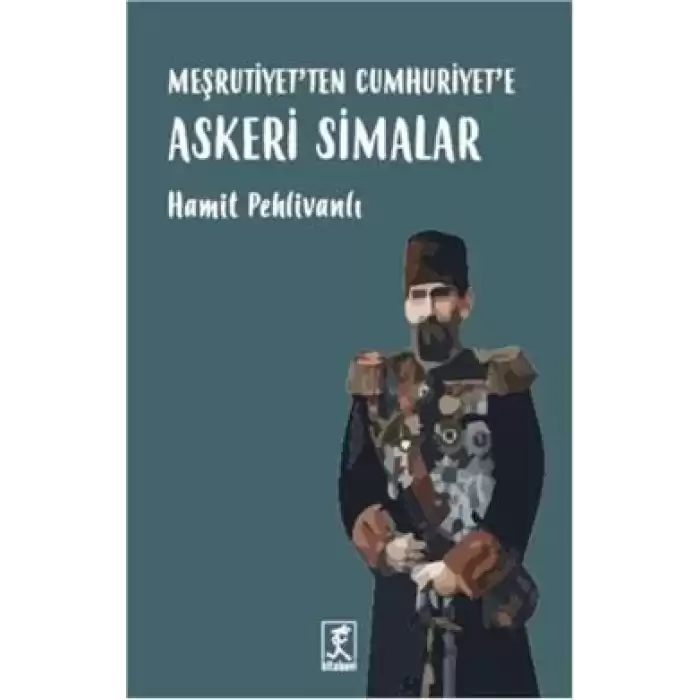 Meşrutiyetten Cumhuriyete Askeri Simalar