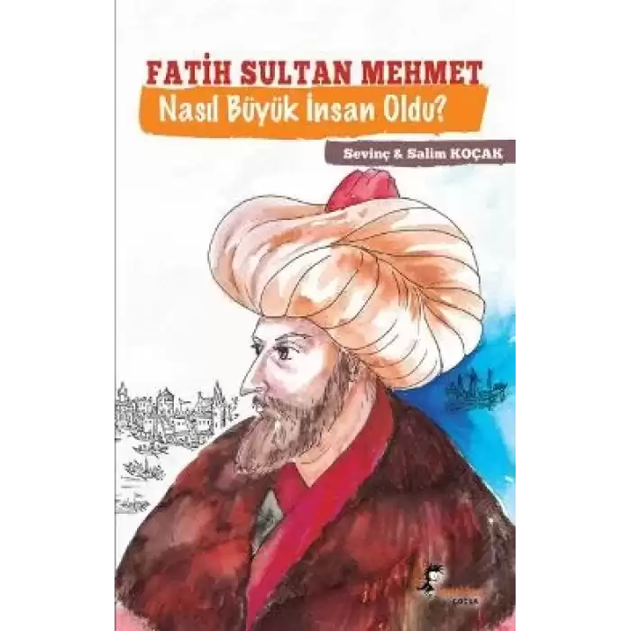 Fatih Sultan Mehmet Nasıl Büyük İnsan Oldu ?