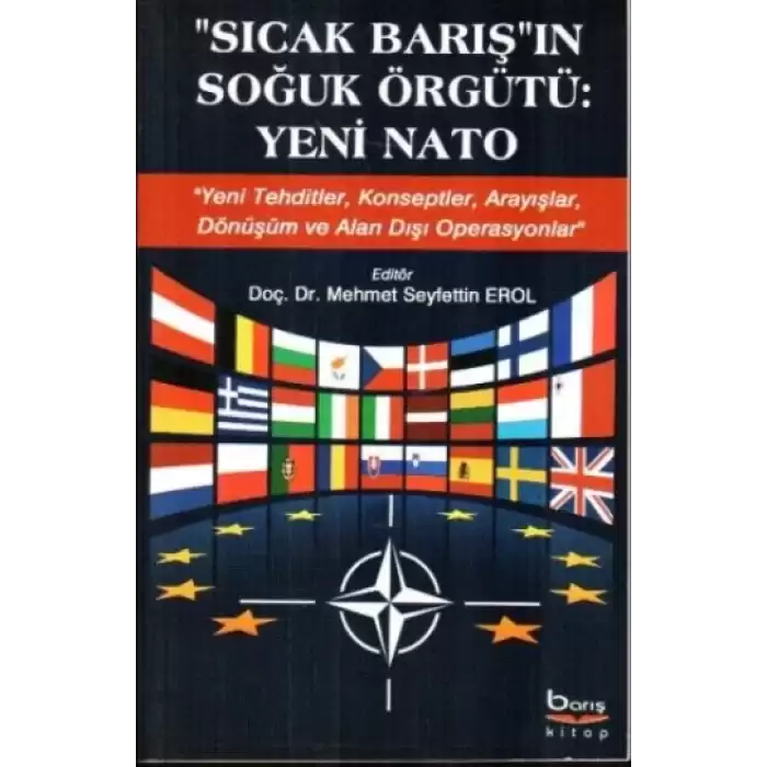 Sıcak Barışın Soğuk Örgütü - Yeni Nato (Yeni Tehditler, Konseptler, Arayışlar, Dönüşüm ve Alan Dışı Operasyonlar)