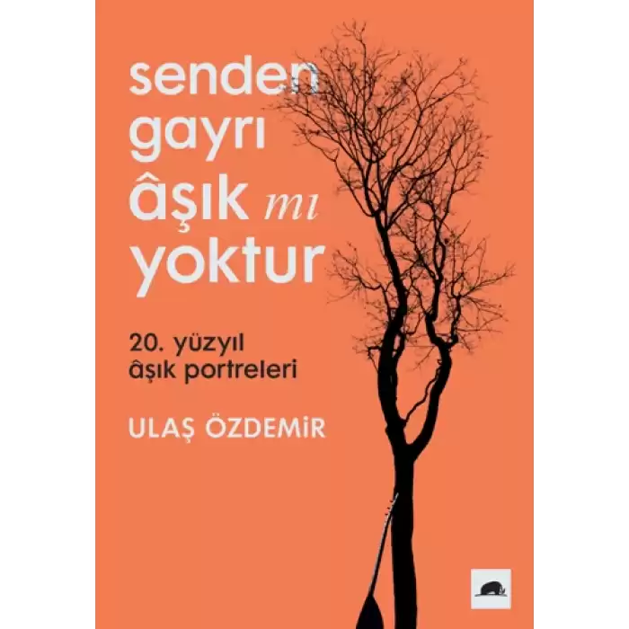 Senden Gayrı Aşık mı Yoktur – 20. Yüzyıl Aşık Portreleri