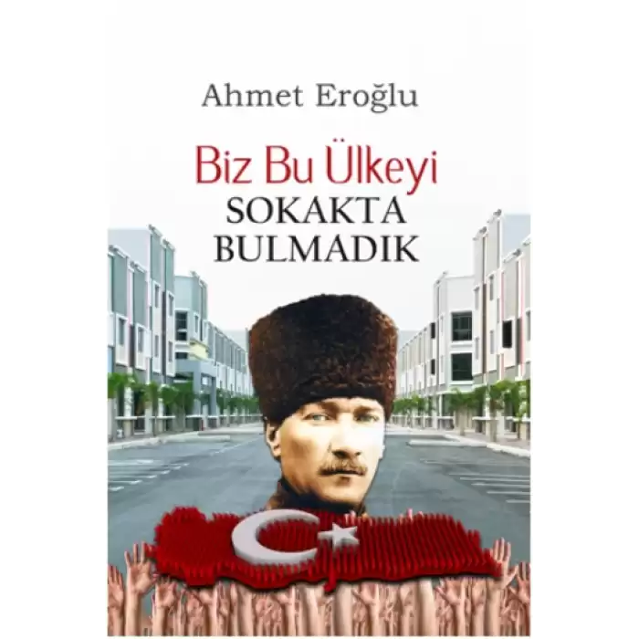 Biz Bu Ülkeyi Sokakta Bulmadık