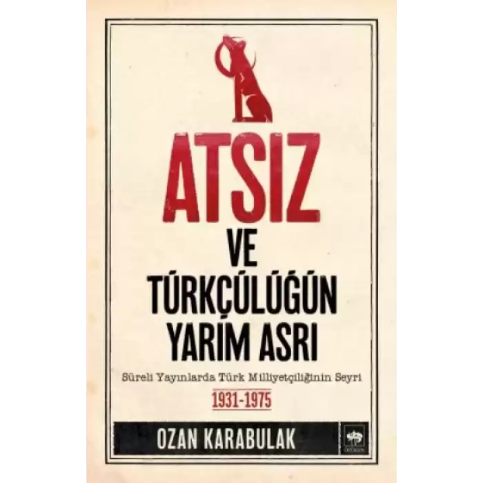 Atsız ve Türkçülüğün Yarım Asrı