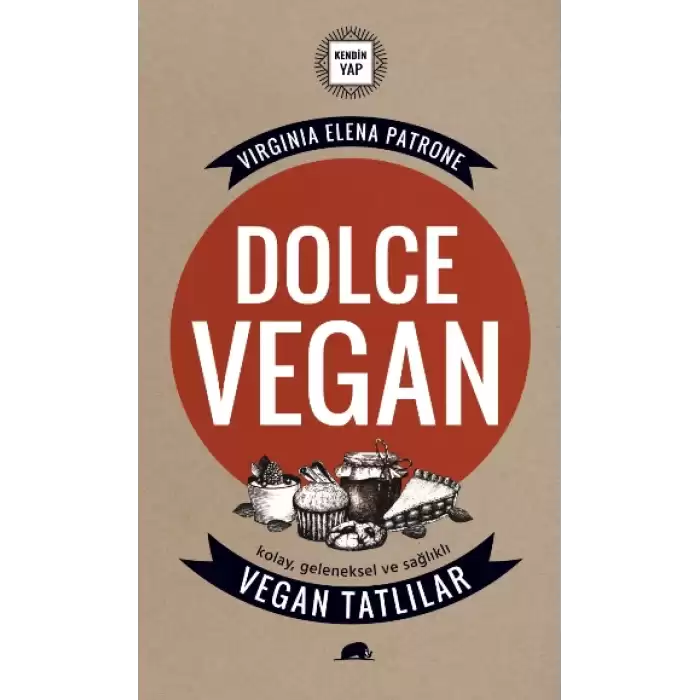 Dolce Vegan: Kolay, Geleneksel ve Sağlıklı Vegan Tatlılar