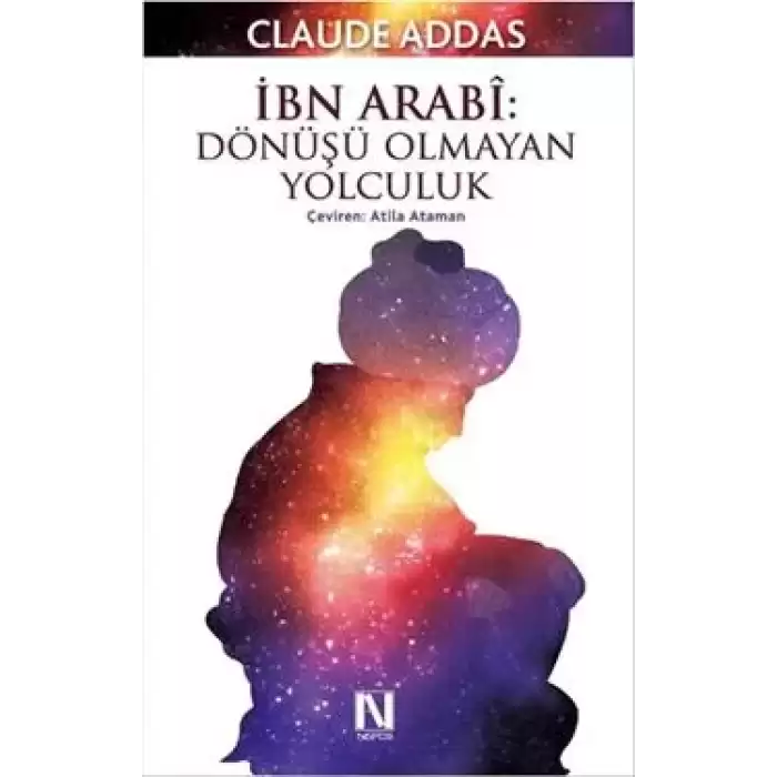 İbn Arabi : Dönüşü Olmayan Yolculuk